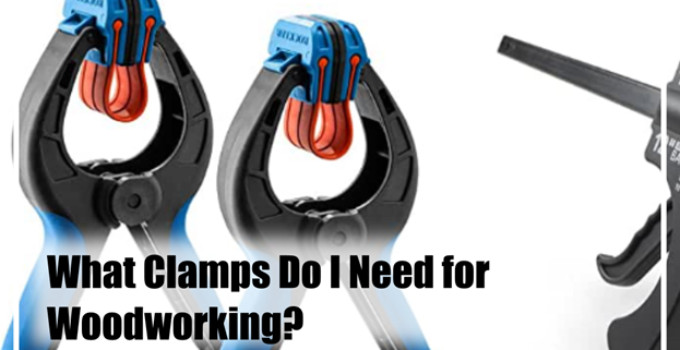 What Clamps Do I Need for Woodworking?
