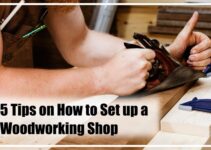 5 Tips on How to Set up a Woodworking Shop