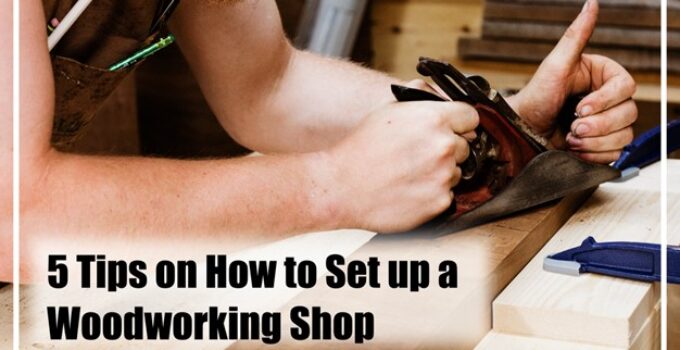 5 Tips on How to Set up a Woodworking Shop